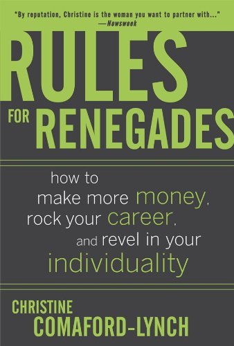 Christine Lynch/Rules for Renegades@ How to Make More Money, Rock Your Career, and Rev